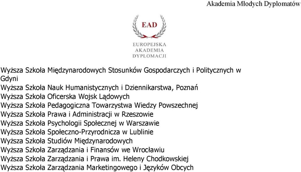 Psychologii Społecznej w Warszawie WyŜsza Szkoła Społeczno-Przyrodnicza w Lublinie WyŜsza Szkoła Studiów Międzynarodowych WyŜsza Szkoła Zarządzania i