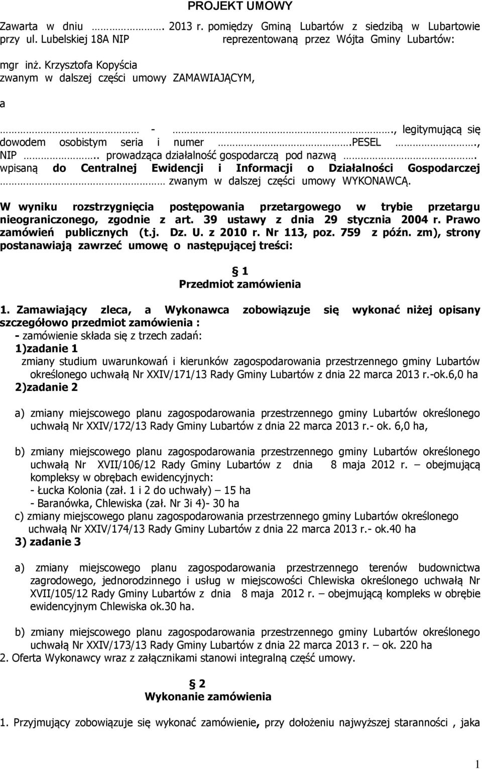 wpisaną do Centralnej Ewidencji i Informacji o Działalności Gospodarczej zwanym w dalszej części umowy WYKONAWCĄ.