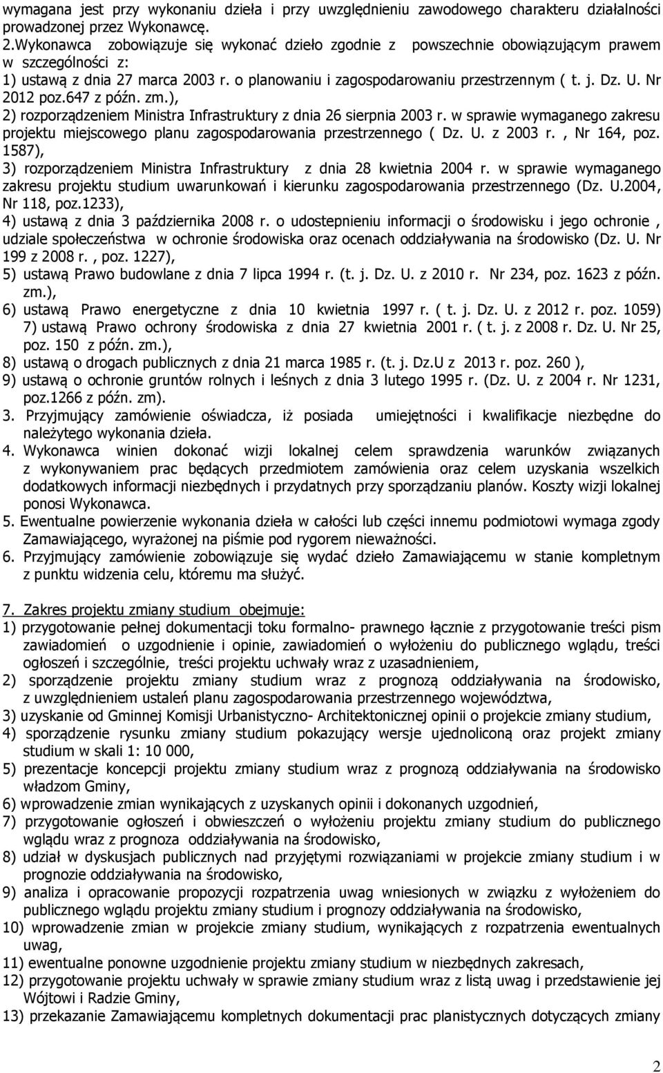 Nr 2012 poz.647 z późn. zm.), 2) rozporządzeniem Ministra Infrastruktury z dnia 26 sierpnia 2003 r. w sprawie wymaganego zakresu projektu miejscowego planu zagospodarowania przestrzennego ( Dz. U.