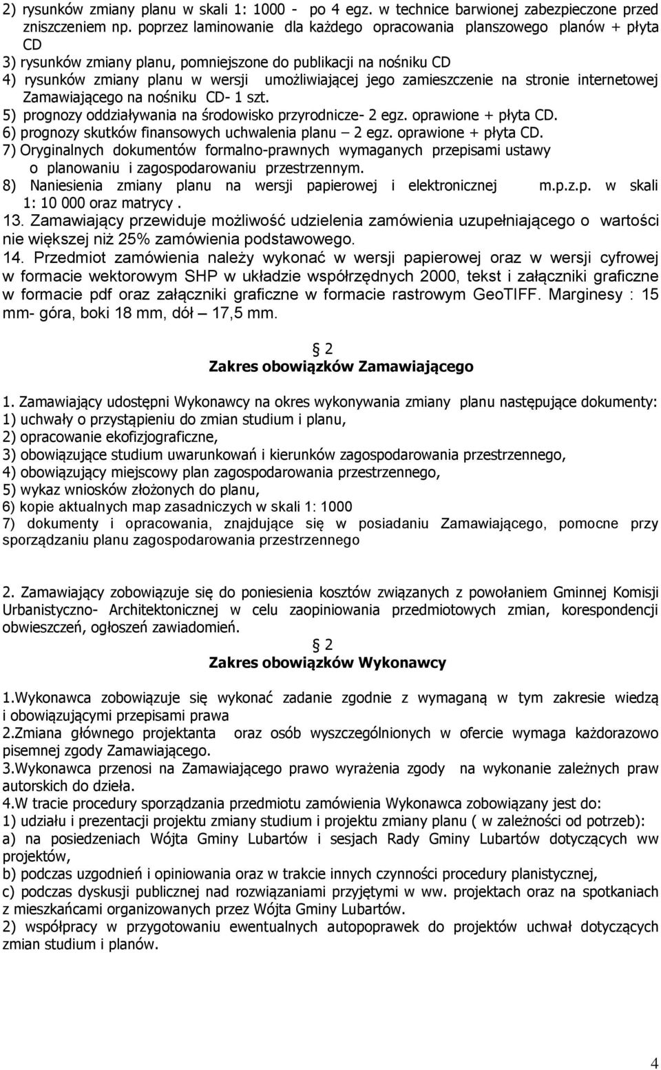 zamieszczenie na stronie internetowej Zamawiającego na nośniku CD- 1 szt. 5) prognozy oddziaływania na środowisko przyrodnicze- 2 egz. oprawione + płyta CD.