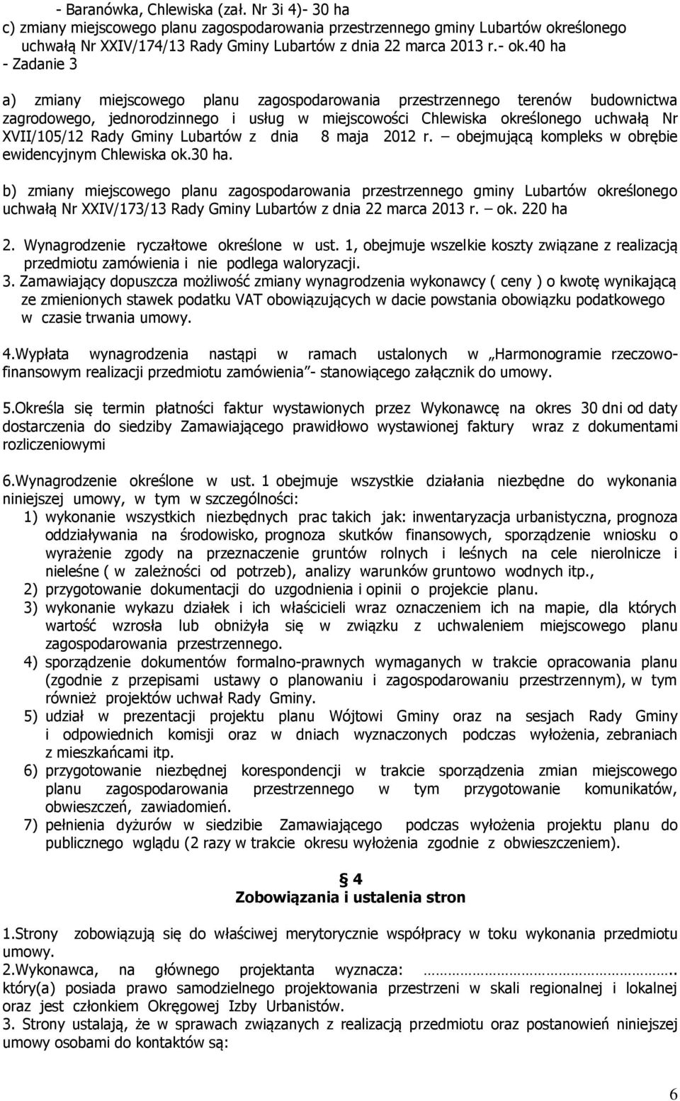 Rady Gminy Lubartów z dnia 8 maja 2012 r. obejmującą kompleks w obrębie ewidencyjnym Chlewiska ok.30 ha.