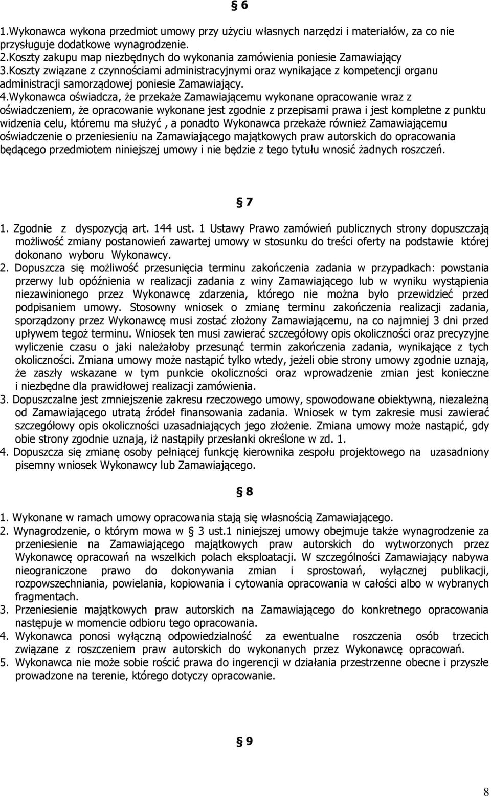 Koszty związane z czynnościami administracyjnymi oraz wynikające z kompetencji organu administracji samorządowej poniesie Zamawiający. 4.