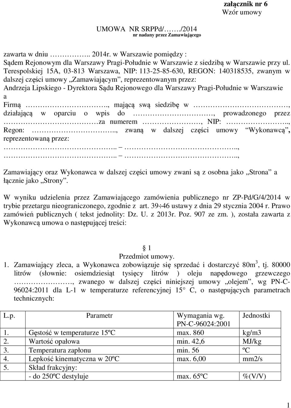 Terespolskiej 15A, 03-813 Warszawa, NIP: 113-25-85-630, REGON: 140318535, zwanym w dalszej części umowy Zamawiającym, reprezentowanym przez: Andrzeja Lipskiego - Dyrektora Sądu Rejonowego dla