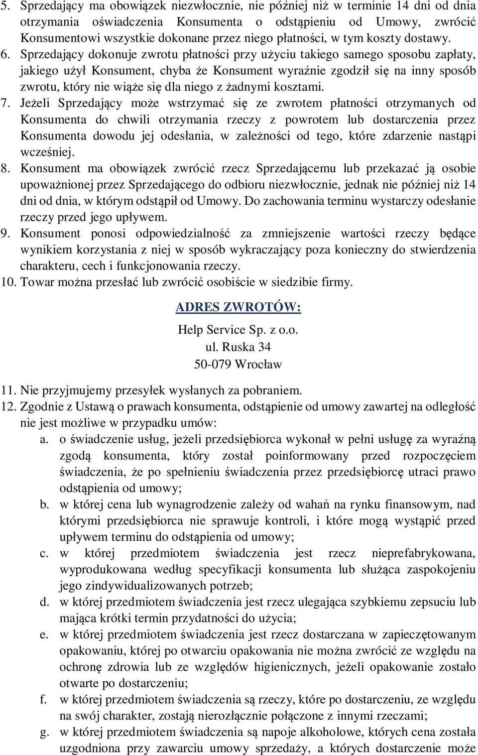 Sprzedaj cy dokonuje zwrotu p atno ci przy u yciu takiego samego sposobu zap aty, jakiego u Konsument, chyba e Konsument wyra nie zgodzi si na inny sposób zwrotu, który nie wi e si dla niego z adnymi