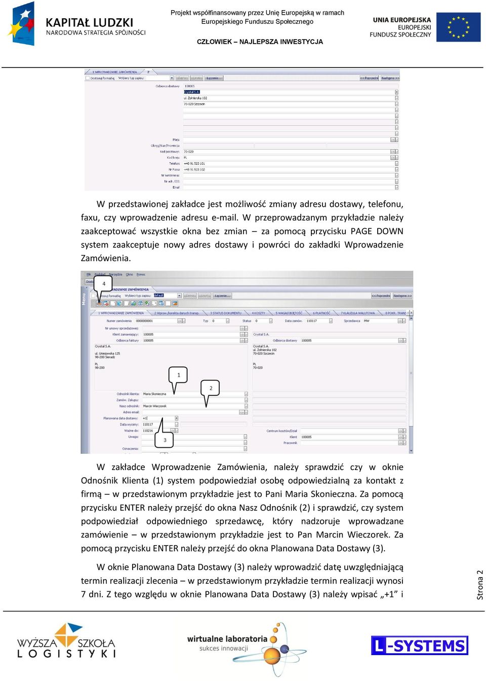 W zakładce Wprowadzenie Zamówienia, należy sprawdzid czy w oknie Odnośnik Klienta (1) system podpowiedział osobę odpowiedzialną za kontakt z firmą w przedstawionym przykładzie jest to Pani Maria