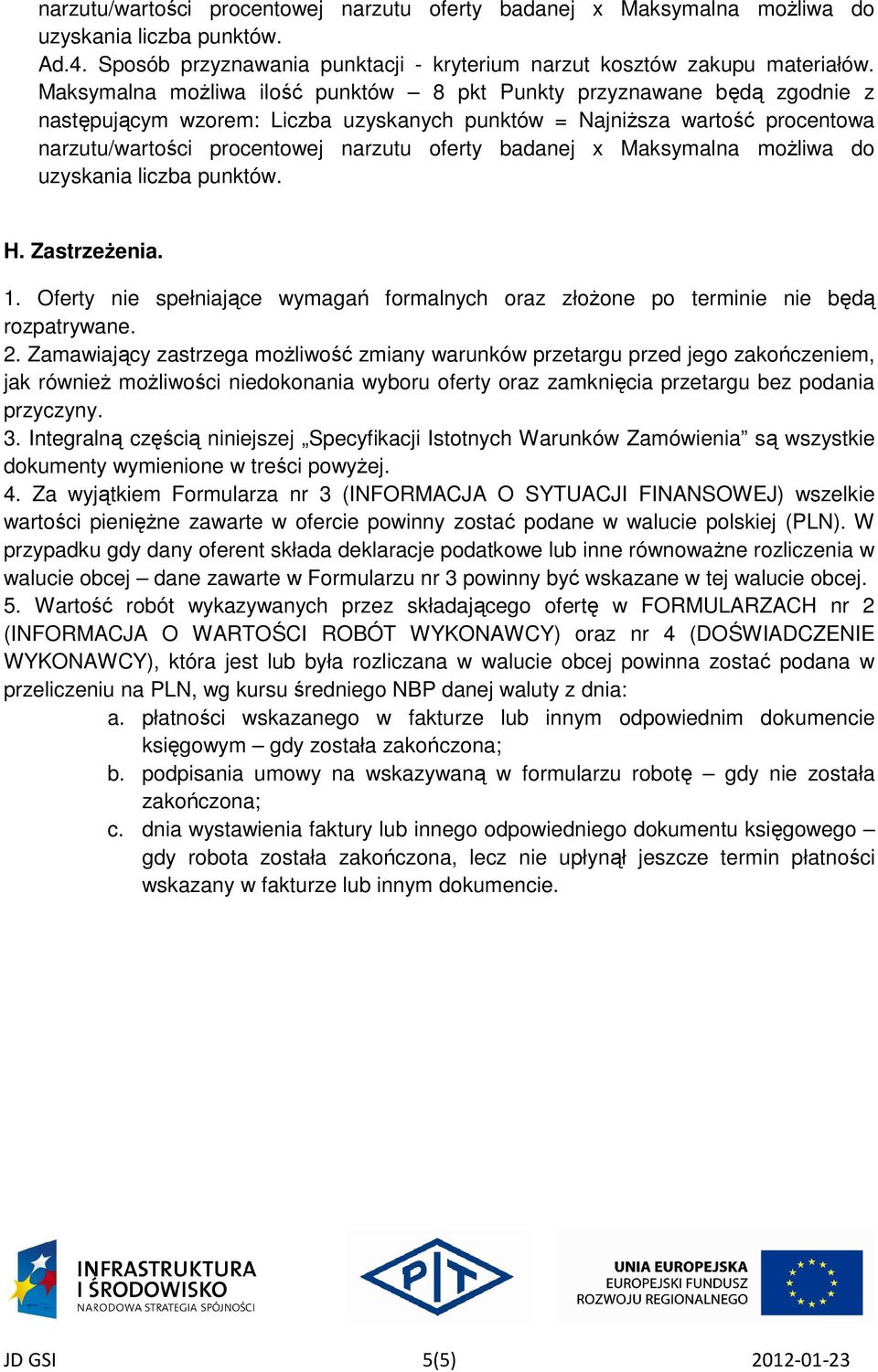 badanej x Maksymalna możliwa do H. Zastrzeżenia. 1. Oferty nie spełniające wymagań formalnych oraz złożone po terminie nie będą rozpatrywane. 2.