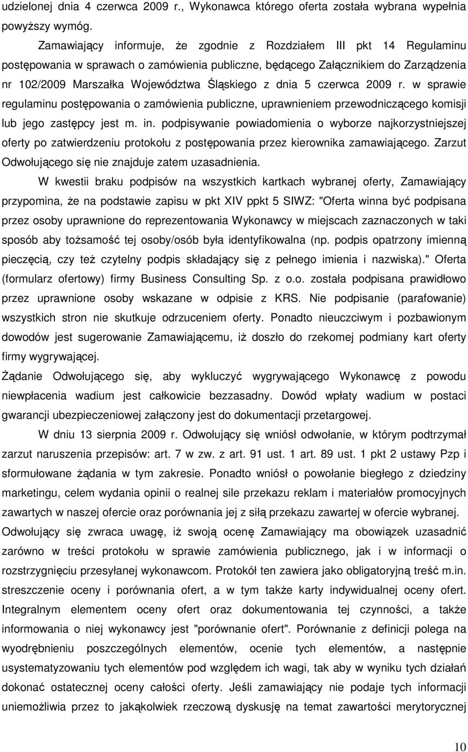 dnia 5 czerwca 2009 r. w sprawie regulaminu postępowania o zamówienia publiczne, uprawnieniem przewodniczącego komisji lub jego zastępcy jest m. in.