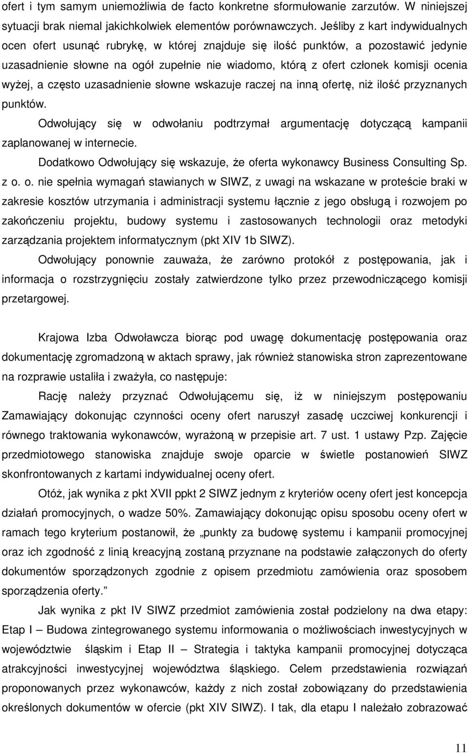 ocenia wyŝej, a często uzasadnienie słowne wskazuje raczej na inną ofertę, niŝ ilość przyznanych punktów.