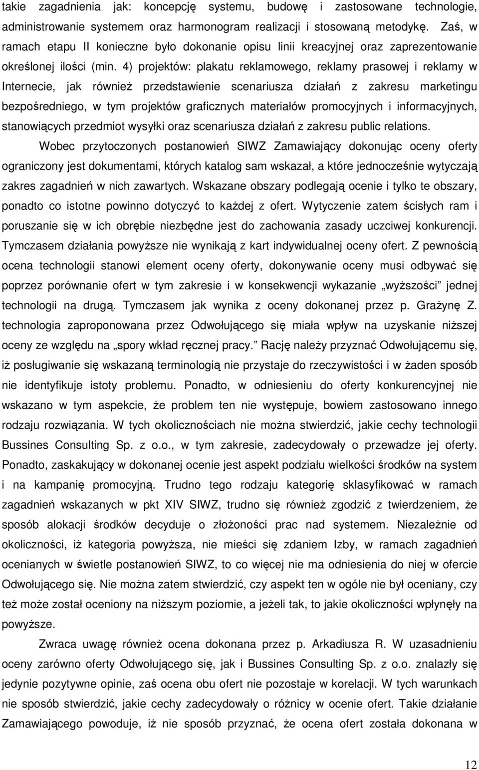 4) projektów: plakatu reklamowego, reklamy prasowej i reklamy w Internecie, jak równieŝ przedstawienie scenariusza działań z zakresu marketingu bezpośredniego, w tym projektów graficznych materiałów