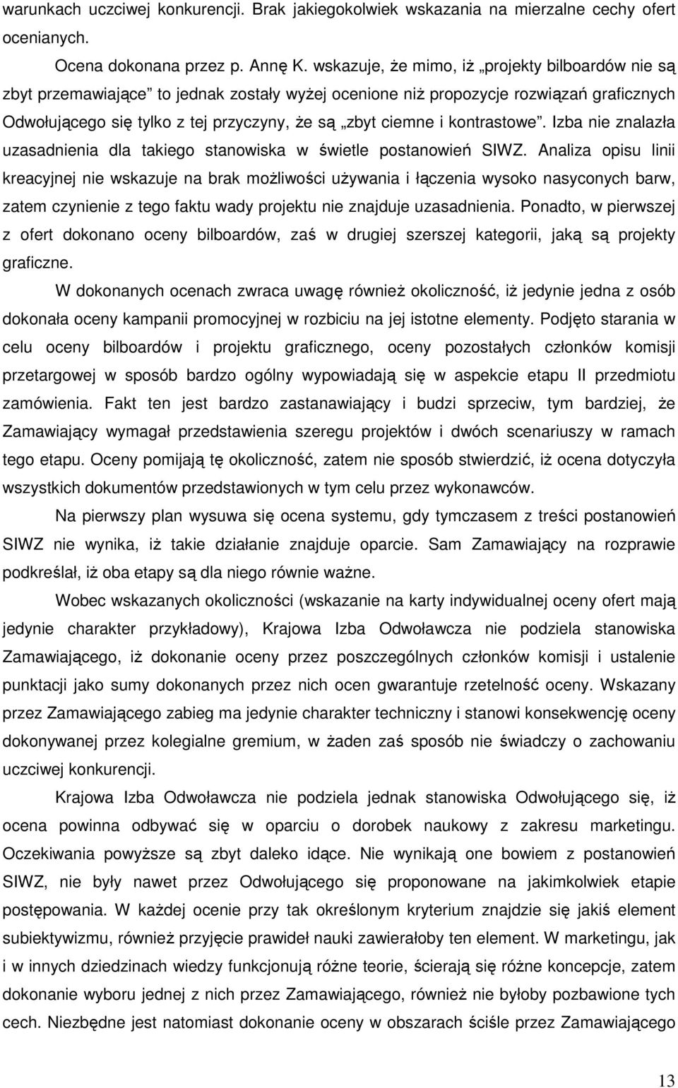 kontrastowe. Izba nie znalazła uzasadnienia dla takiego stanowiska w świetle postanowień SIWZ.