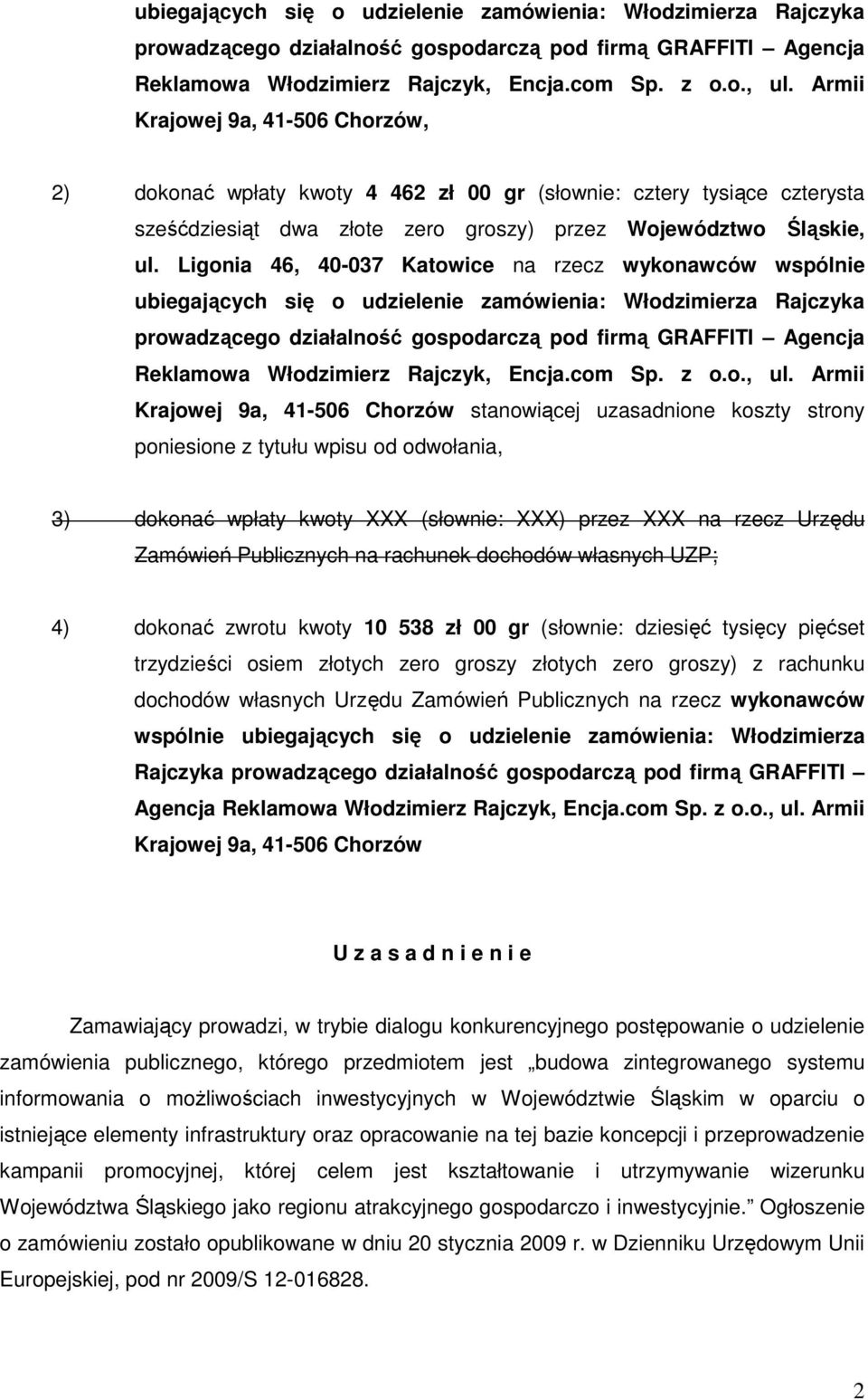 Ligonia 46, 40-037 Katowice na rzecz wykonawców wspólnie  Armii Krajowej 9a, 41-506 Chorzów stanowiącej uzasadnione koszty strony poniesione z tytułu wpisu od odwołania, 3) dokonać wpłaty kwoty XXX