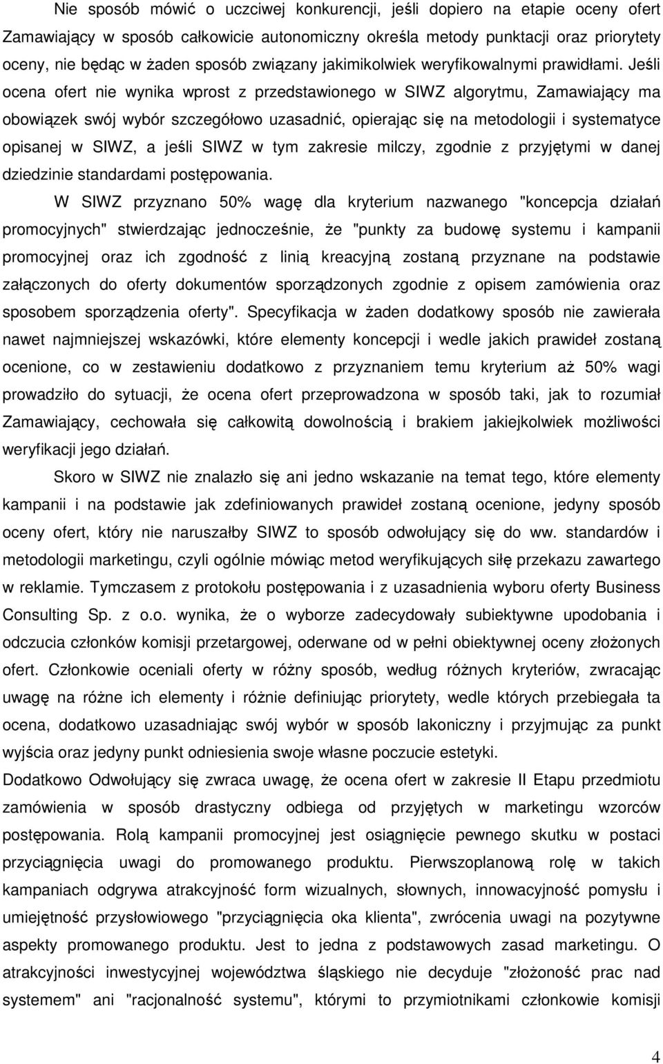 Jeśli ocena ofert nie wynika wprost z przedstawionego w SIWZ algorytmu, Zamawiający ma obowiązek swój wybór szczegółowo uzasadnić, opierając się na metodologii i systematyce opisanej w SIWZ, a jeśli