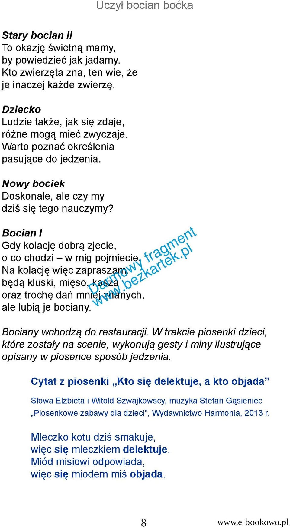 Na kolację więc zapraszam: będą kluski, mięso, kasza oraz trochę dań mniej znanych, ale lubią je bociany. Bociany wchodzą do restauracji.