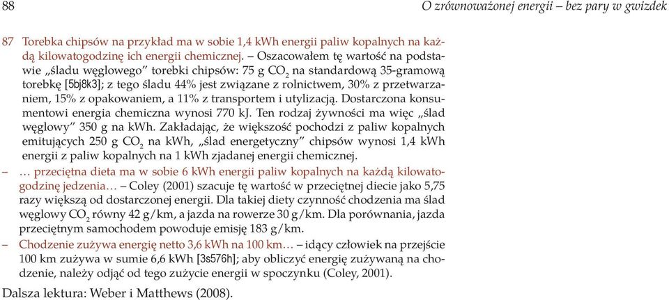 opakowaniem, a 11% z transportem i utylizacją. Dostarczona konsumentowi energia chemiczna wynosi 770 kj. Ten rodzaj żywności ma więc ślad węglowy 350 g na kwh.