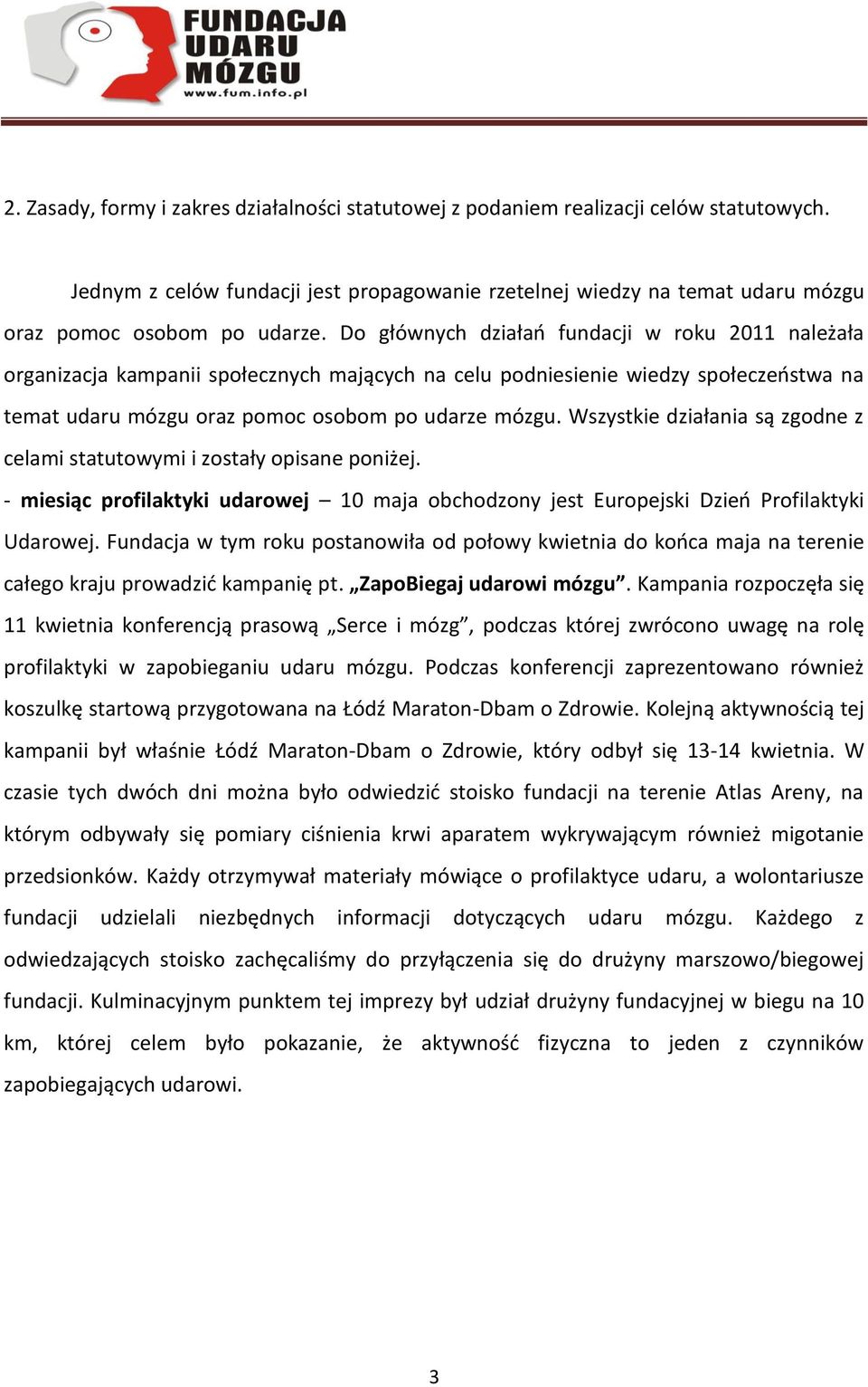 Wszystkie działania są zgodne z celami statutowymi i zostały opisane poniżej. - miesiąc profilaktyki udarowej 10 maja obchodzony jest Europejski Dzień Profilaktyki Udarowej.