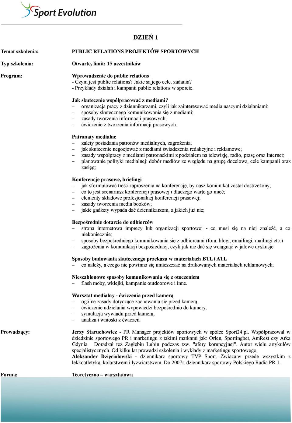 organizacja pracy z dziennikarzami, czyli jak zainteresować media naszymi działaniami; sposoby skutecznego komunikowania się z mediami; zasady tworzenia informacji prasowych; ćwiczenie z tworzenia