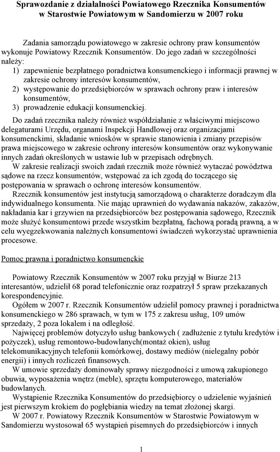 Do jego zadań w szczególności należy: ) zapewnienie bezpłatnego poradnictwa konsumenckiego i informacji prawnej w zakresie ochrony interesów konsumentów, 2) występowanie do przedsiębiorców w sprawach