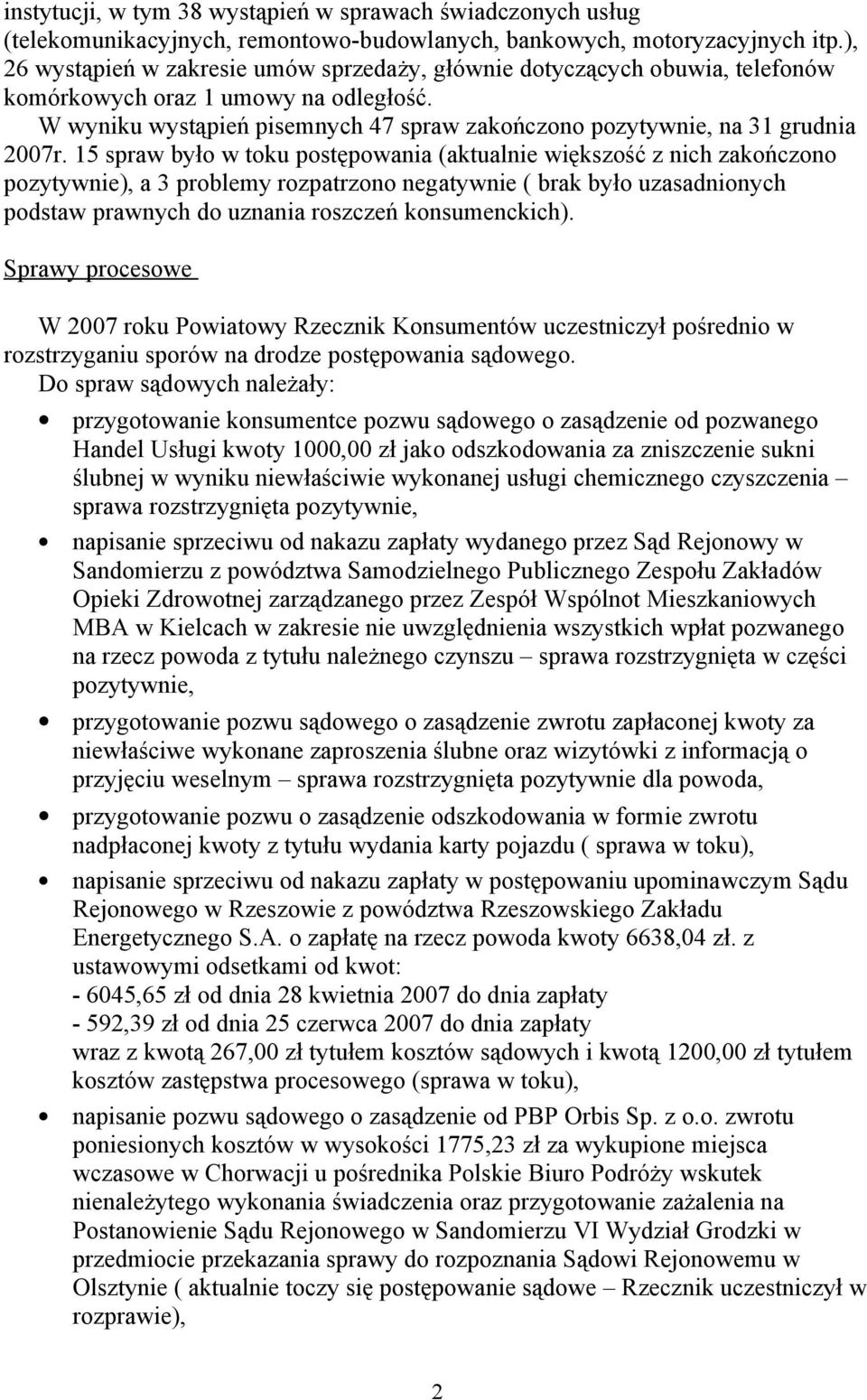 5 spraw było w toku postępowania (aktualnie większość z nich zakończono pozytywnie), a 3 problemy rozpatrzono negatywnie ( brak było uzasadnionych podstaw prawnych do uznania roszczeń konsumenckich).