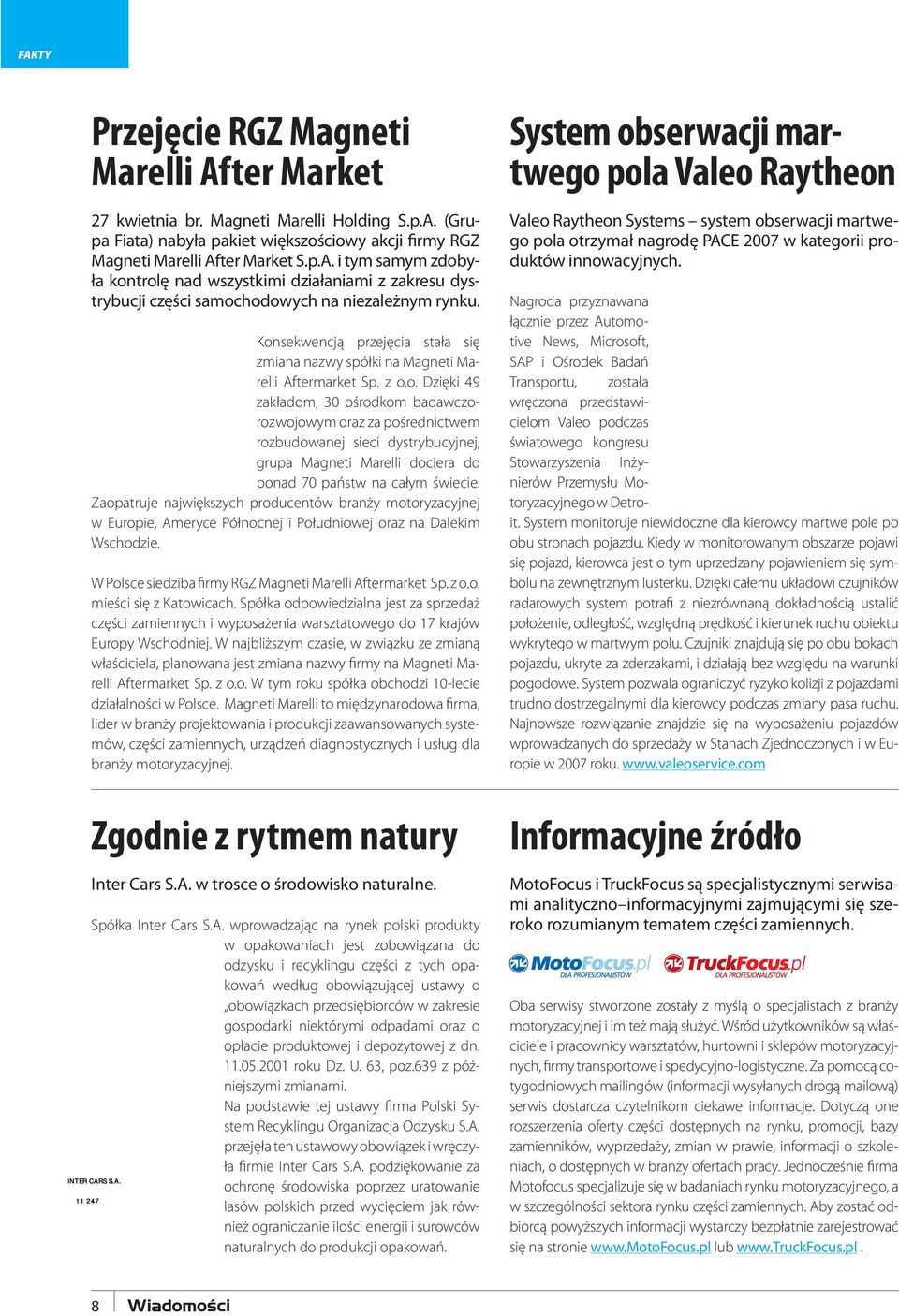 Zaopatruje największych producentów branży motoryzacyjnej w Europie, Ameryce Północnej i Południowej oraz na Dalekim Wschodzie. W Polsce siedziba firmy RGZ Magneti Marelli Aftermarket Sp. z o.o. mieści się z Katowicach.