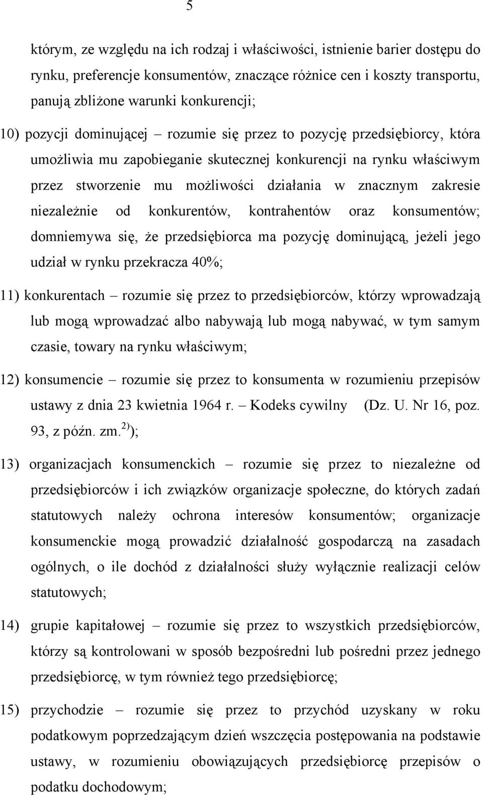 niezależnie od konkurentów, kontrahentów oraz konsumentów; domniemywa się, że przedsiębiorca ma pozycję dominującą, jeżeli jego udział w rynku przekracza 40%; 11) konkurentach rozumie się przez to