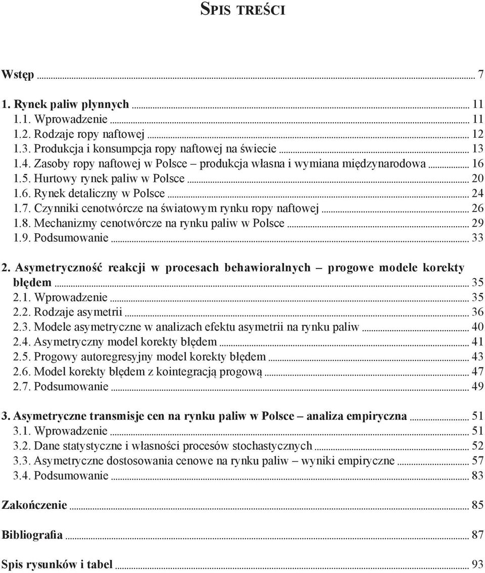 Czynniki cenotwórcze na światowym rynku ropy naftowej 26 1.8. Mechanizmy cenotwórcze na rynku paliw w Polsce 29 1.9. Podsumowanie 33 2.