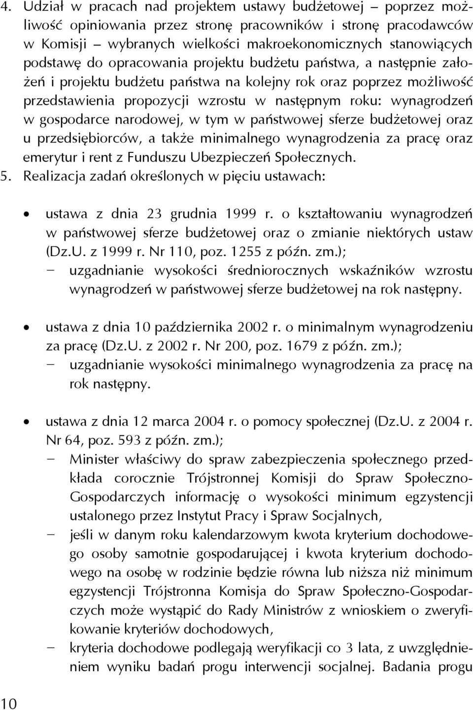 gospodarce narodowej, w tym w państwowej sferze budżetowej oraz u przedsiębiorców, a także minimalnego wynagrodzenia za pracę oraz emerytur i rent z Funduszu Ubezpieczeń Społecznych. 5.