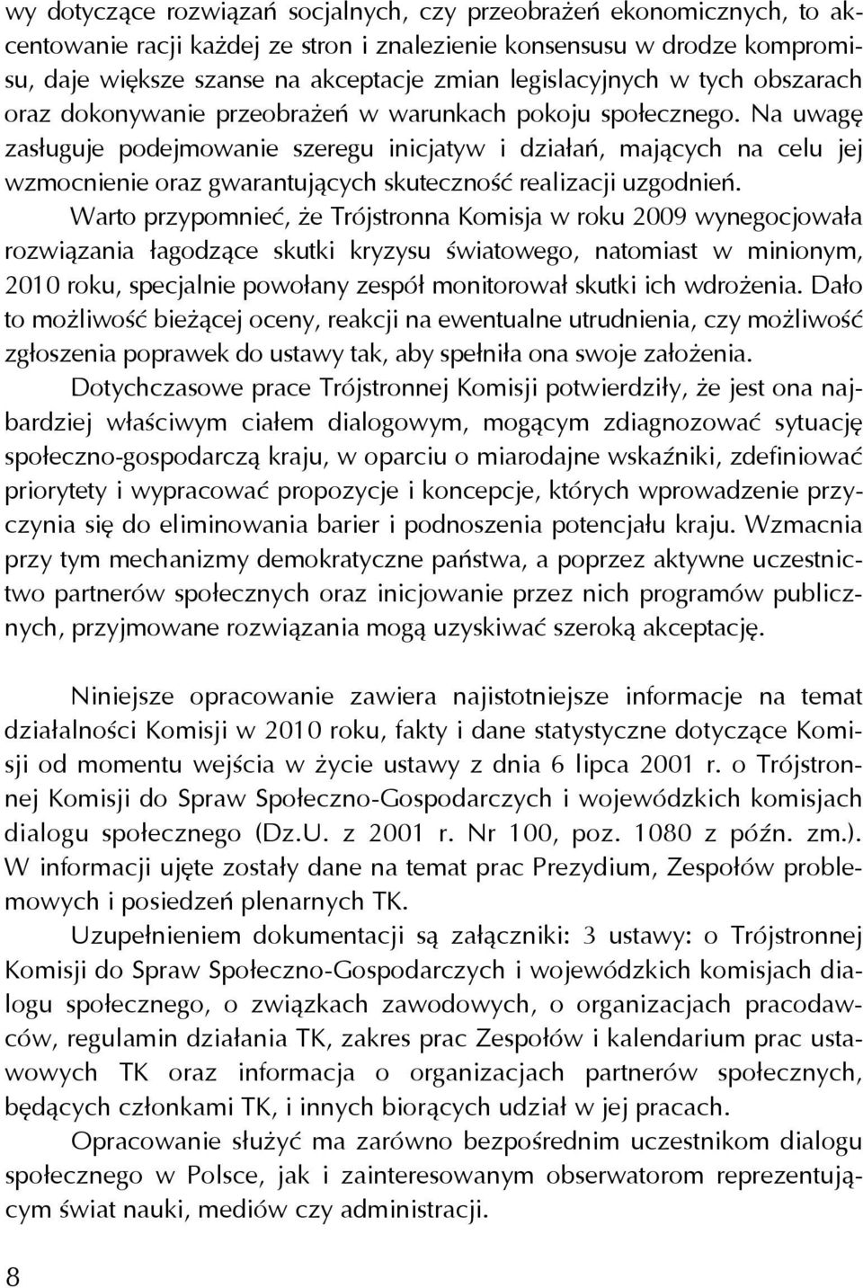 Na uwagę zasługuje podejmowanie szeregu inicjatyw i działań, mających na celu jej wzmocnienie oraz gwarantujących skuteczność realizacji uzgodnień.