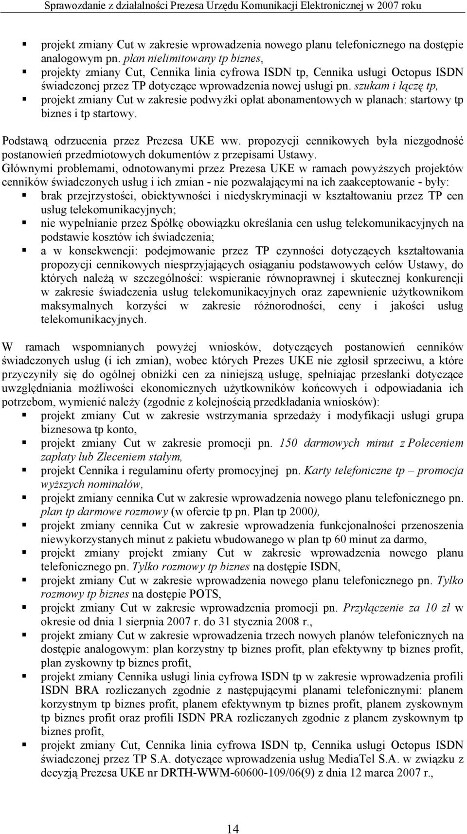 szukam i łączę tp, projekt zmiany Cut w zakresie podwyżki opłat abonamentowych w planach: startowy tp biznes i tp startowy. Podstawą odrzucenia przez Prezesa UKE ww.