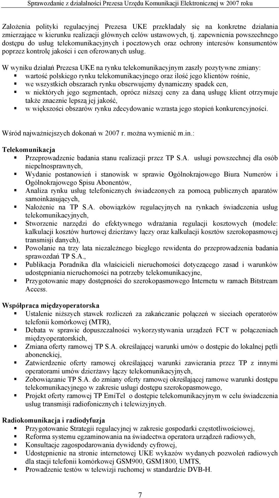 W wyniku działań Prezesa UKE na rynku telekomunikacyjnym zaszły pozytywne zmiany: wartość polskiego rynku telekomunikacyjnego oraz ilość jego klientów rośnie, we wszystkich obszarach rynku