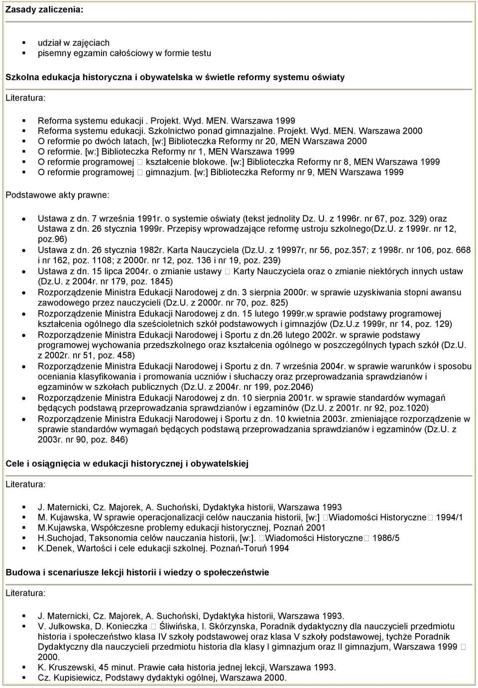 [w:] Biblioteczka Reformy nr 1, MEN Warszawa 1999 O reformie programowej kształcenie blokowe. [w:] Biblioteczka Reformy nr 8, MEN Warszawa 1999 O reformie programowej gimnazjum.