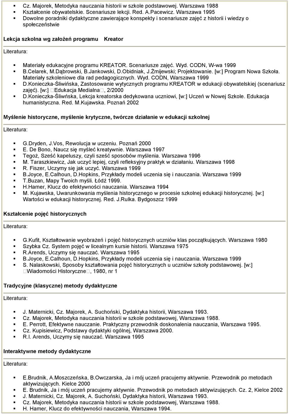 KREATOR. Scenariusze zajęć. Wyd. CODN, W-wa 1999 B.Celarek, M.Dąbrowski, B.Jankowski, D.Obidniak, J.śmijewski; Projektowanie. [w:] Program Nowa Szkoła. Materiały szkoleniowe dla rad pedagogicznych.