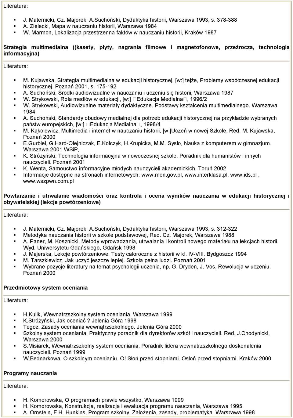 Kujawska, Strategia multimedialna w edukacji historycznej, [w:] tejŝe, Problemy współczesnej edukacji historycznej. Poznań 2001, s. 175-192 A.