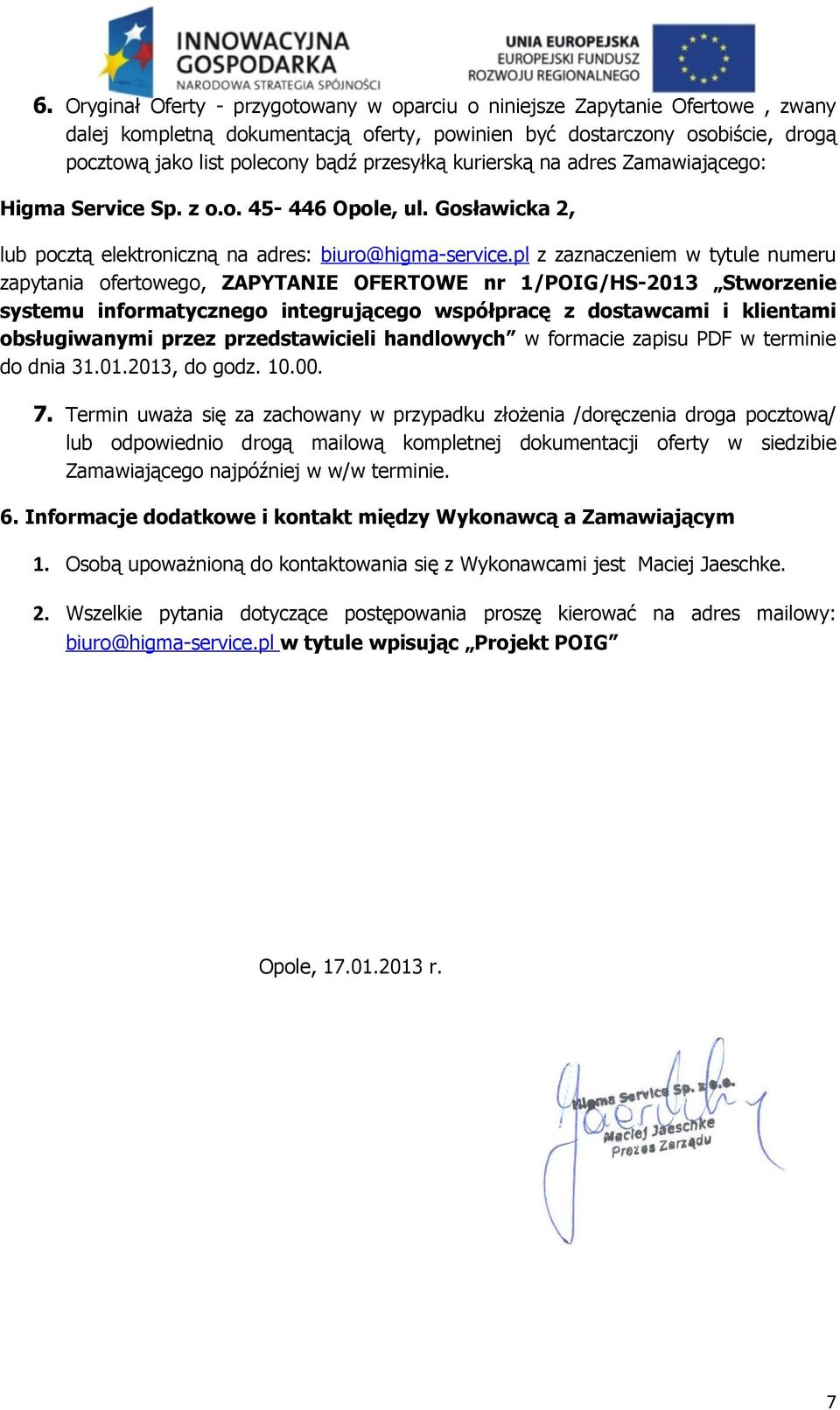 pl z zaznaczeniem w tytule numeru zapytania ofertowego, ZAPYTANIE OFERTOWE nr 1/POIG/HS-2013 Stworzenie systemu informatycznego integrującego współpracę z dostawcami i klientami obsługiwanymi przez