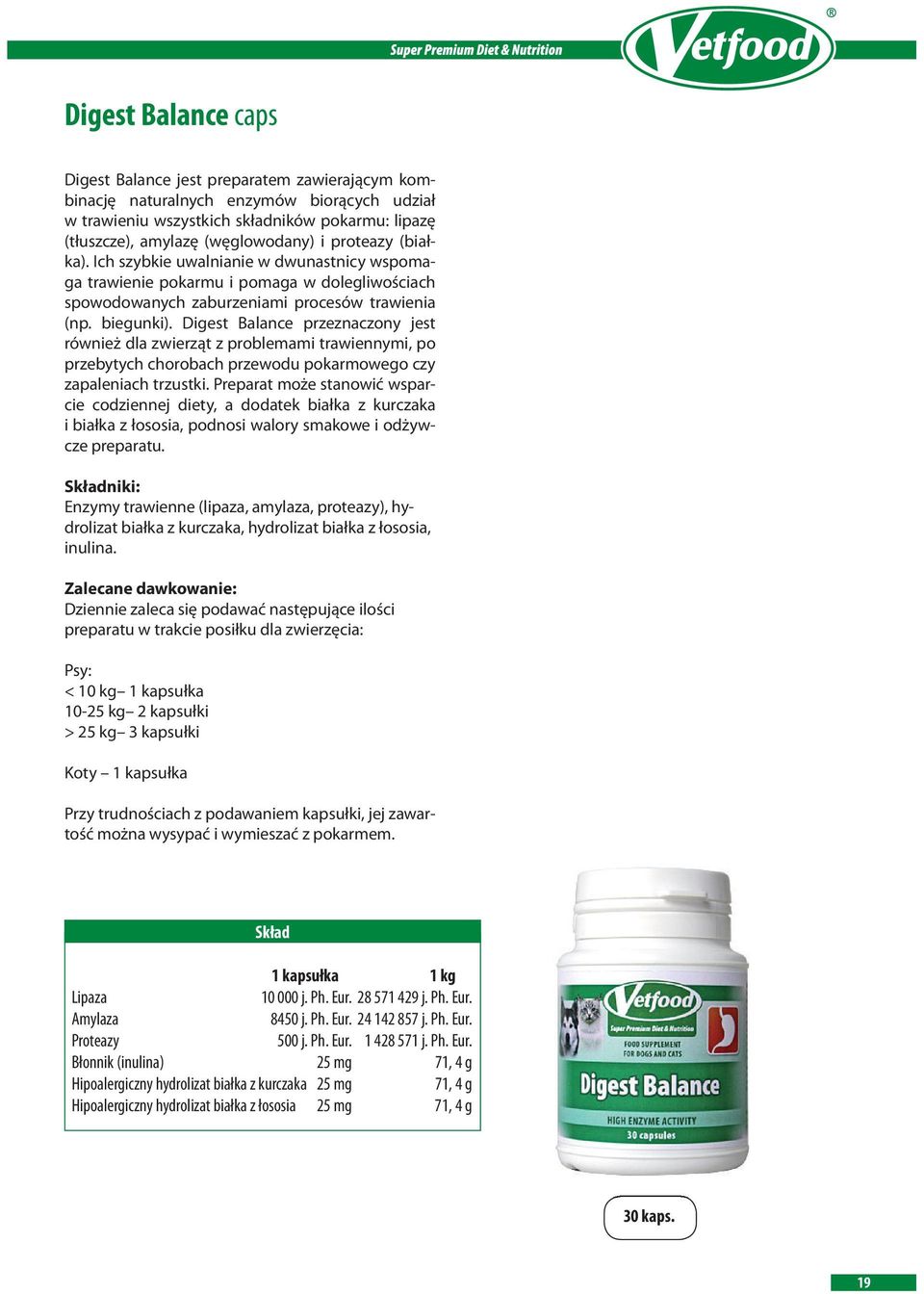 Digest Balance przeznaczony jest również dla zwierząt z problemami trawiennymi, po przebytych chorobach przewodu pokarmowego czy zapaleniach trzustki.