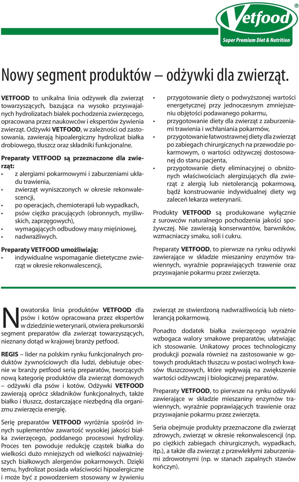 Odżywki VETFOOD, w zależności od zastosowania, zawierają hipoalergiczny hydrolizat białka drobiowego, tłuszcz oraz składniki funkcjonalne.