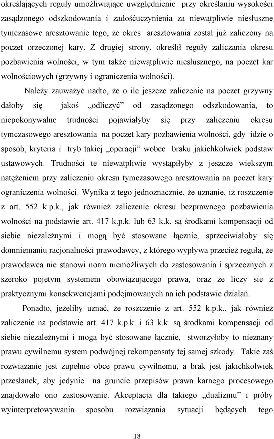 Z drugiej strony, określił reguły zaliczania okresu pozbawienia wolności, w tym także niewątpliwie niesłusznego, na poczet kar wolnościowych (grzywny i ograniczenia wolności).