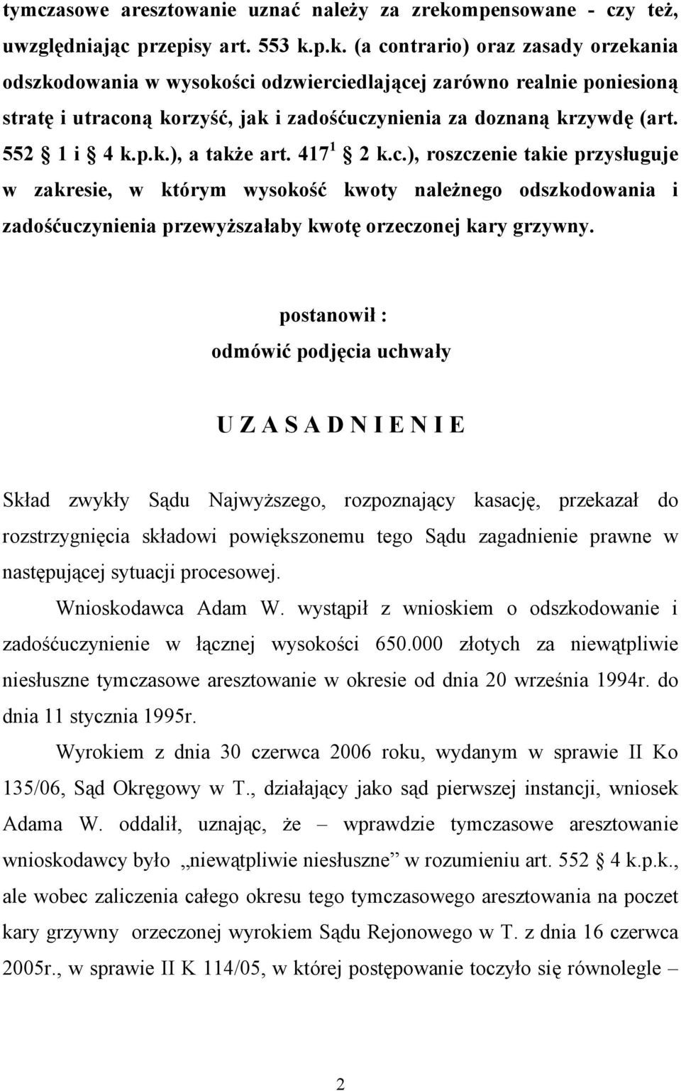 p.k. (a contrario) oraz zasady orzekania odszkodowania w wysokości odzwierciedlającej zarówno realnie poniesioną stratę i utraconą korzyść, jak i zadośćuczynienia za doznaną krzywdę (art. 552 1 i 4 k.