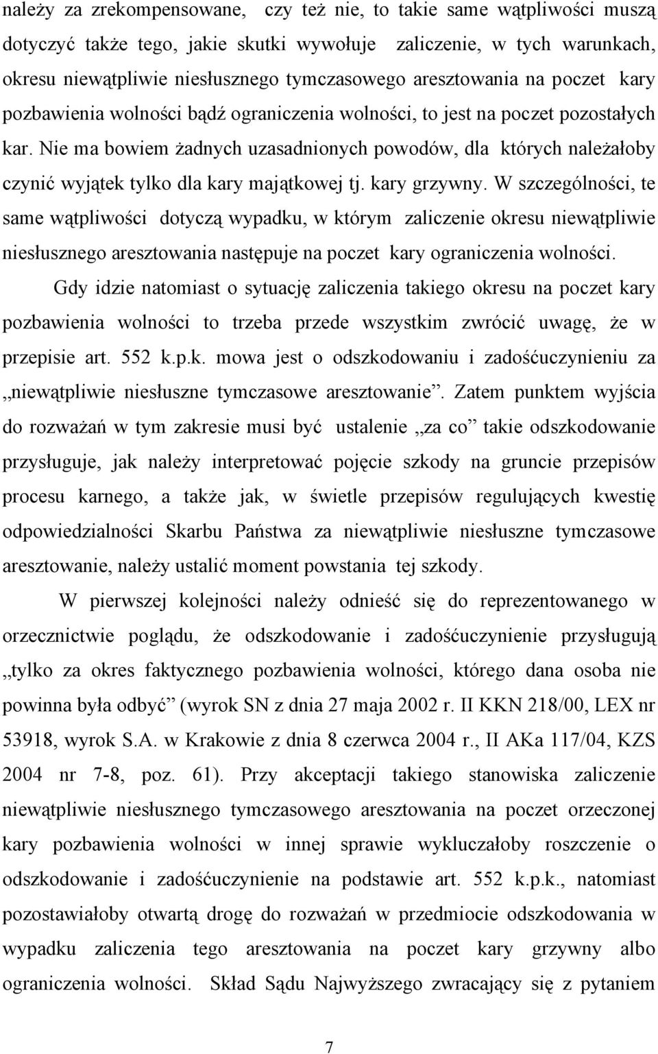 Nie ma bowiem żadnych uzasadnionych powodów, dla których należałoby czynić wyjątek tylko dla kary majątkowej tj. kary grzywny.