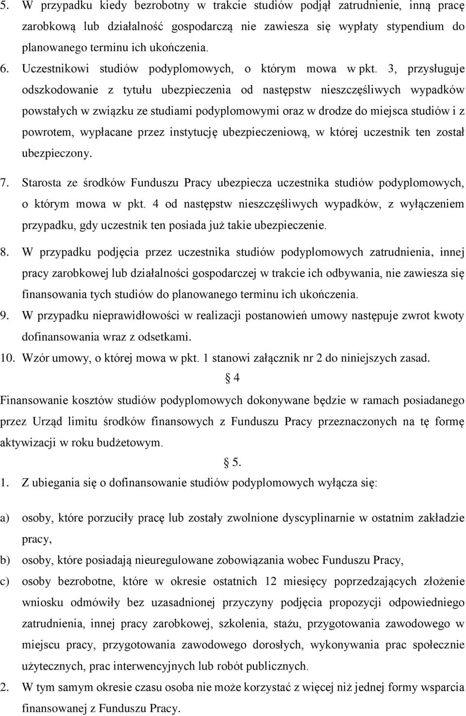 3, przysługuje odszkodowanie z tytułu ubezpieczenia od następstw nieszczęśliwych wypadków powstałych w związku ze studiami podyplomowymi oraz w drodze do miejsca studiów i z powrotem, wypłacane przez