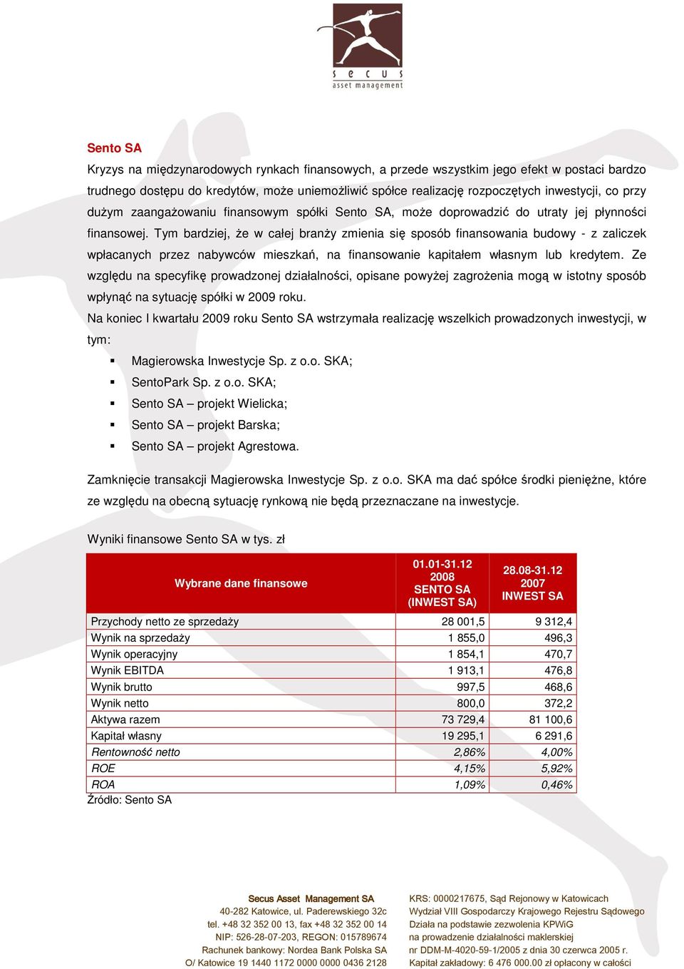 Tym bardziej, Ŝe w całej branŝy zmienia się sposób finansowania budowy - z zaliczek wpłacanych przez nabywców mieszkań, na finansowanie kapitałem własnym lub kredytem.