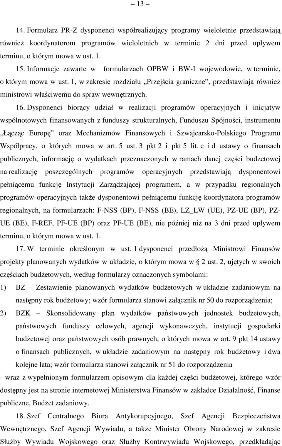 1, w zakresie rozdziału Przejścia graniczne, przedstawiają równieŝ ministrowi właściwemu do spraw wewnętrznych. 16.