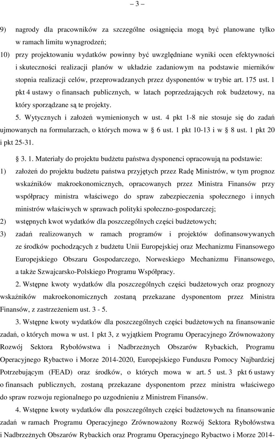 1 pkt 4 ustawy o finansach publicznych, w latach poprzedzających rok budŝetowy, na który sporządzane są te projekty. 5. Wytycznych i załoŝeń wymienionych w ust.