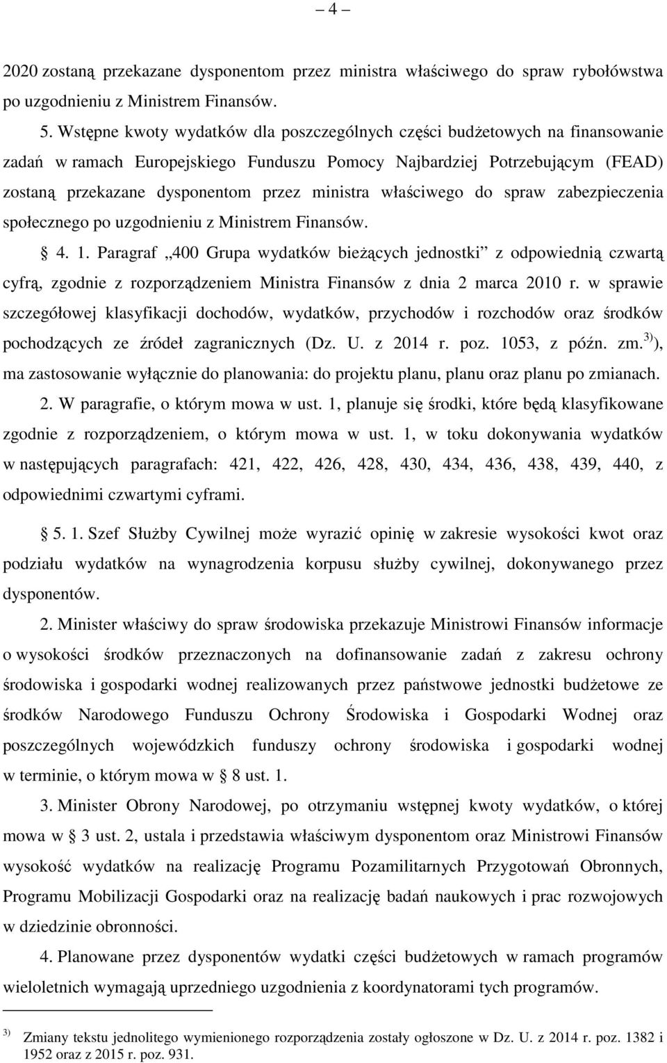 ministra właściwego do spraw zabezpieczenia społecznego po uzgodnieniu z Ministrem Finansów. 4. 1.