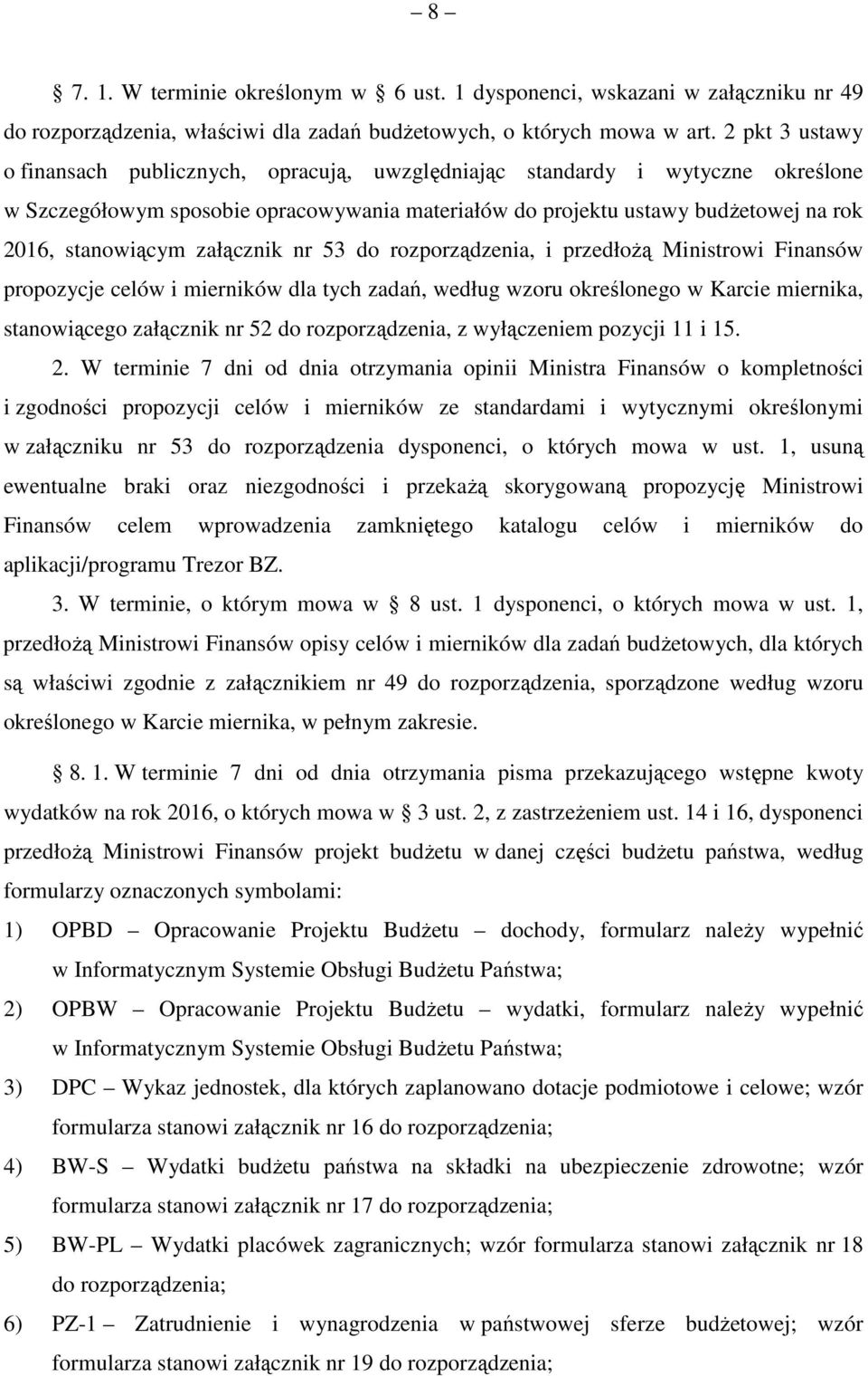 załącznik nr 53 do rozporządzenia, i przedłoŝą Ministrowi Finansów propozycje celów i mierników dla tych zadań, według wzoru określonego w Karcie miernika, stanowiącego załącznik nr 52 do