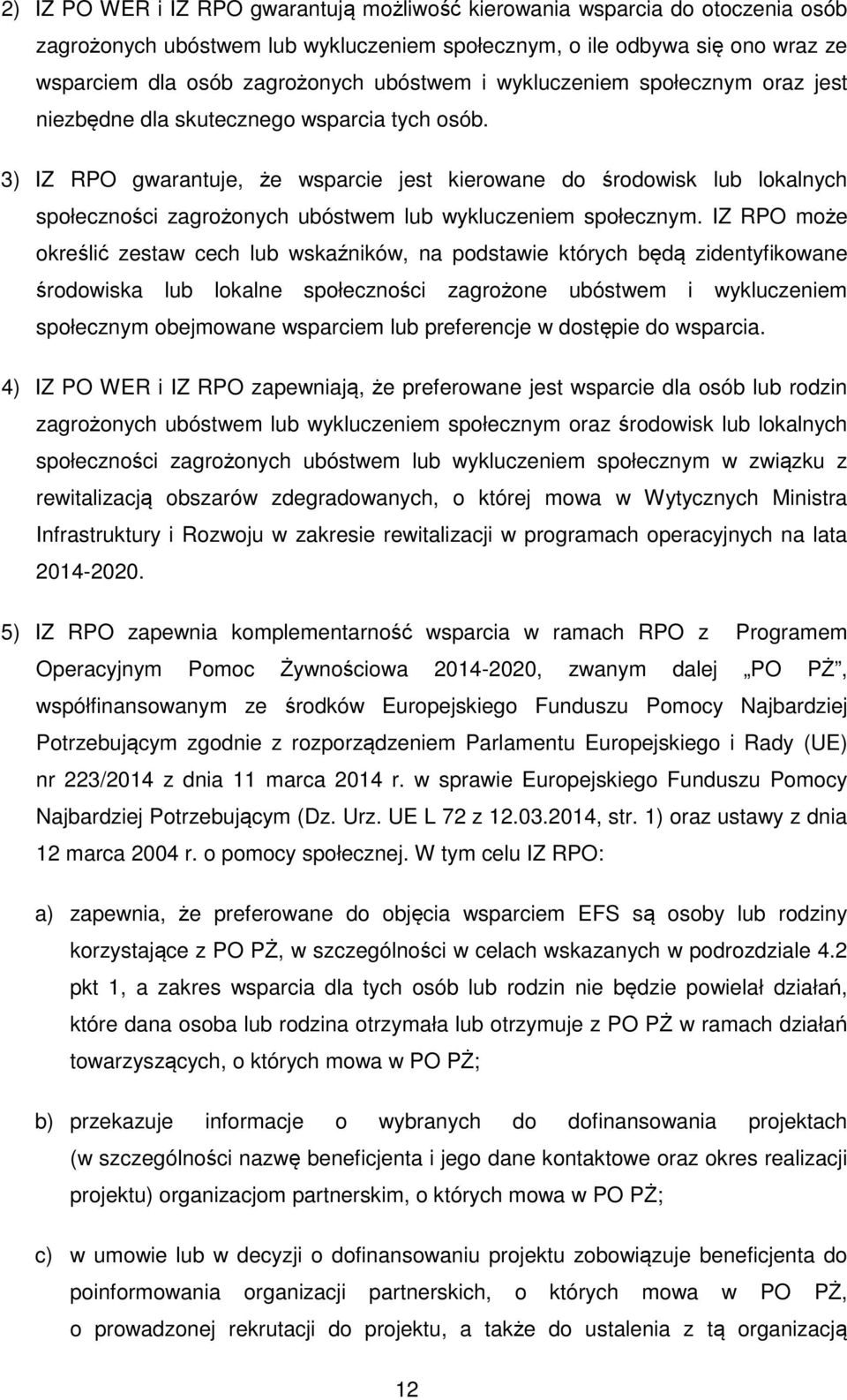 3) IZ RPO gwarantuje, że wsparcie jest kierowane do środowisk lub lokalnych społeczności zagrożonych ubóstwem lub wykluczeniem społecznym.