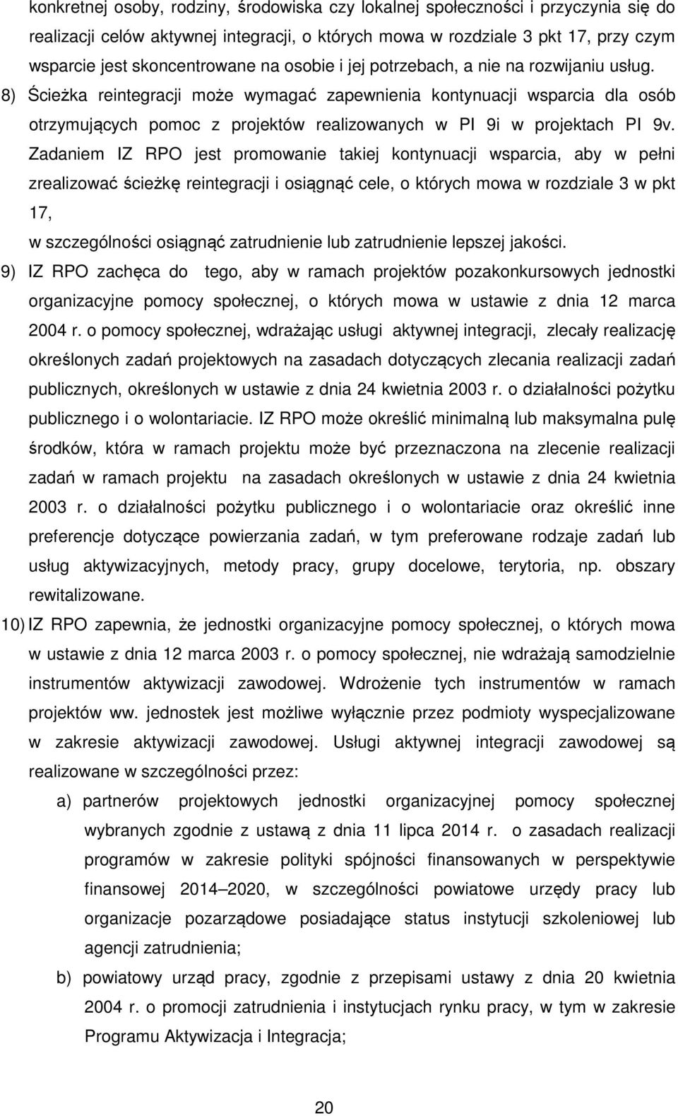 8) Ścieżka reintegracji może wymagać zapewnienia kontynuacji wsparcia dla osób otrzymujących pomoc z projektów realizowanych w PI 9i w projektach PI 9v.