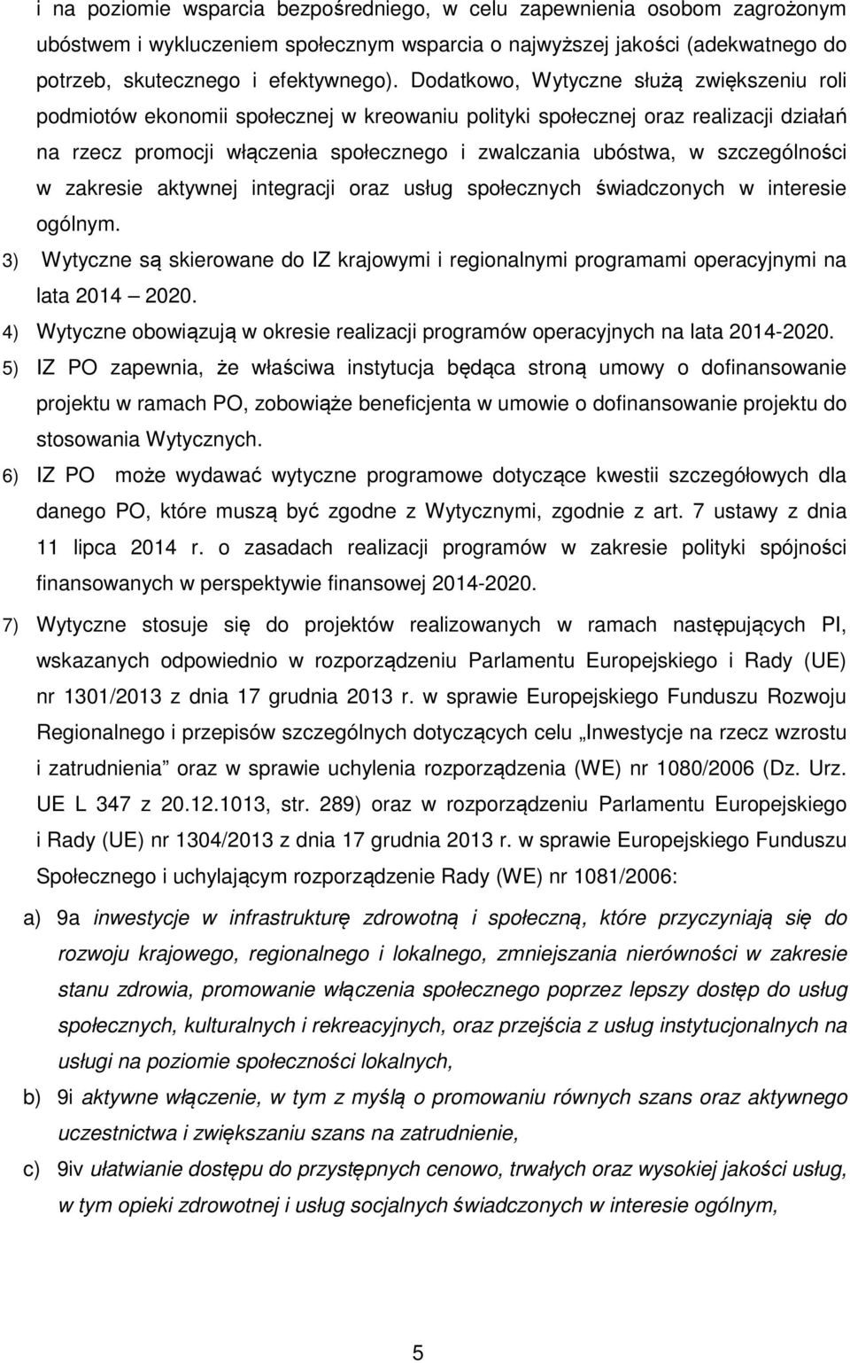 szczególności w zakresie aktywnej integracji oraz usług społecznych świadczonych w interesie ogólnym.