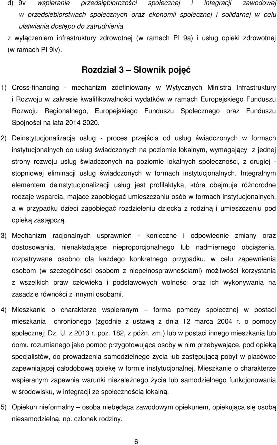 Rozdział 3 Słownik pojęć 1) Cross-financing - mechanizm zdefiniowany w Wytycznych Ministra Infrastruktury i Rozwoju w zakresie kwalifikowalności wydatków w ramach Europejskiego Funduszu Rozwoju