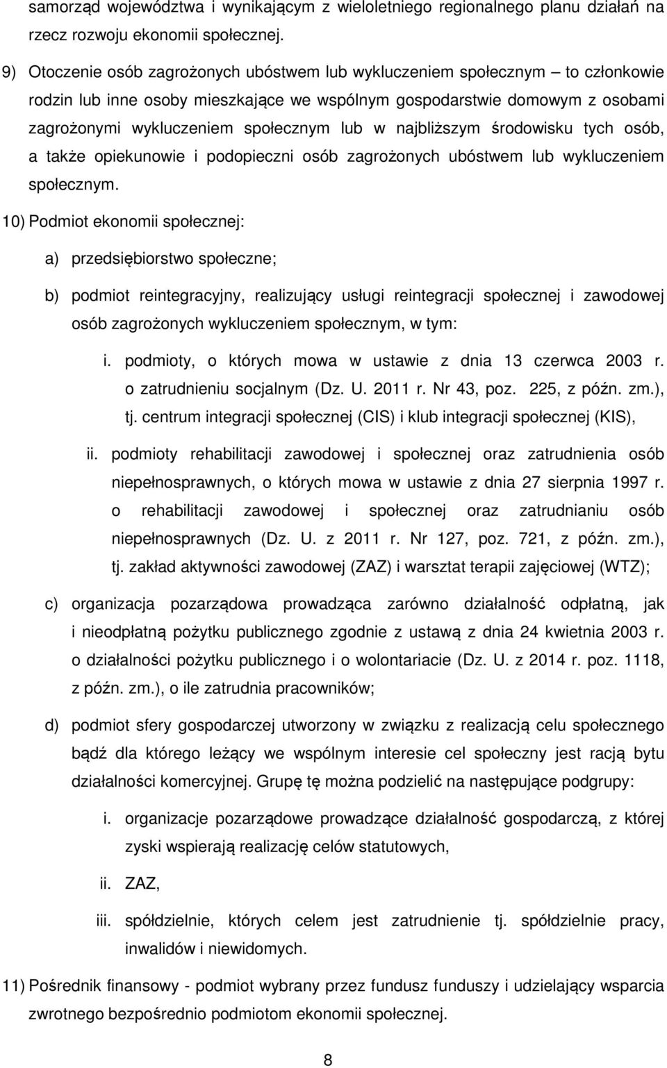 w najbliższym środowisku tych osób, a także opiekunowie i podopieczni osób zagrożonych ubóstwem lub wykluczeniem społecznym.