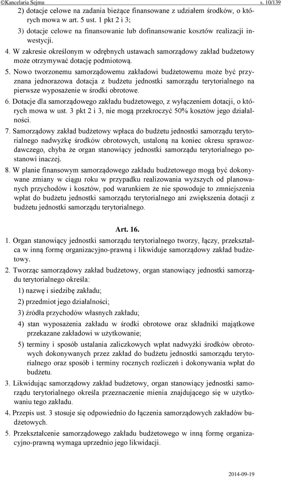 W zakresie określonym w odrębnych ustawach samorządowy zakład budżetowy może otrzymywać dotację podmiotową. 5.